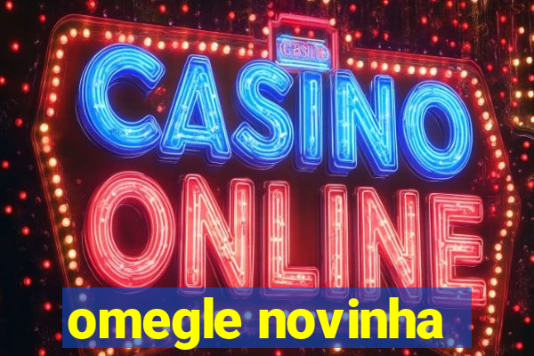 omegle novinha